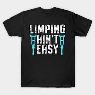 Recovery Broken Leg Limping Ain'T Easy Patient Get Well Soon T-Shirt